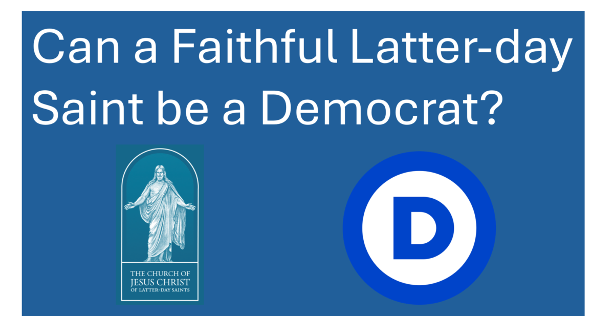 Can a Faithful U.S. Latter-day Saint be a Democrat?